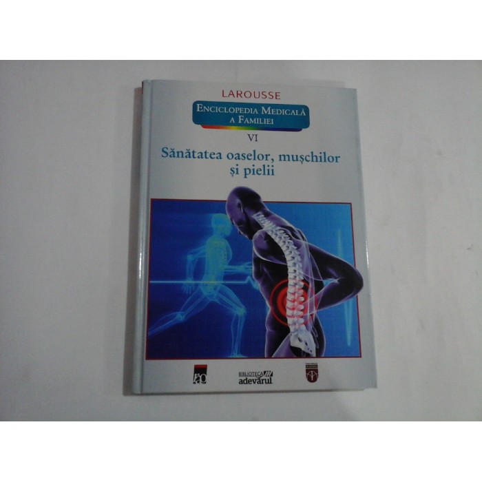 SANATATEA OASELOR, MUSCHILOR SI PIELII  -  LAROUSSE  -  ENCICLOPEDIA MEICINALA A FAMILIEI  -  VOLUMUL VI